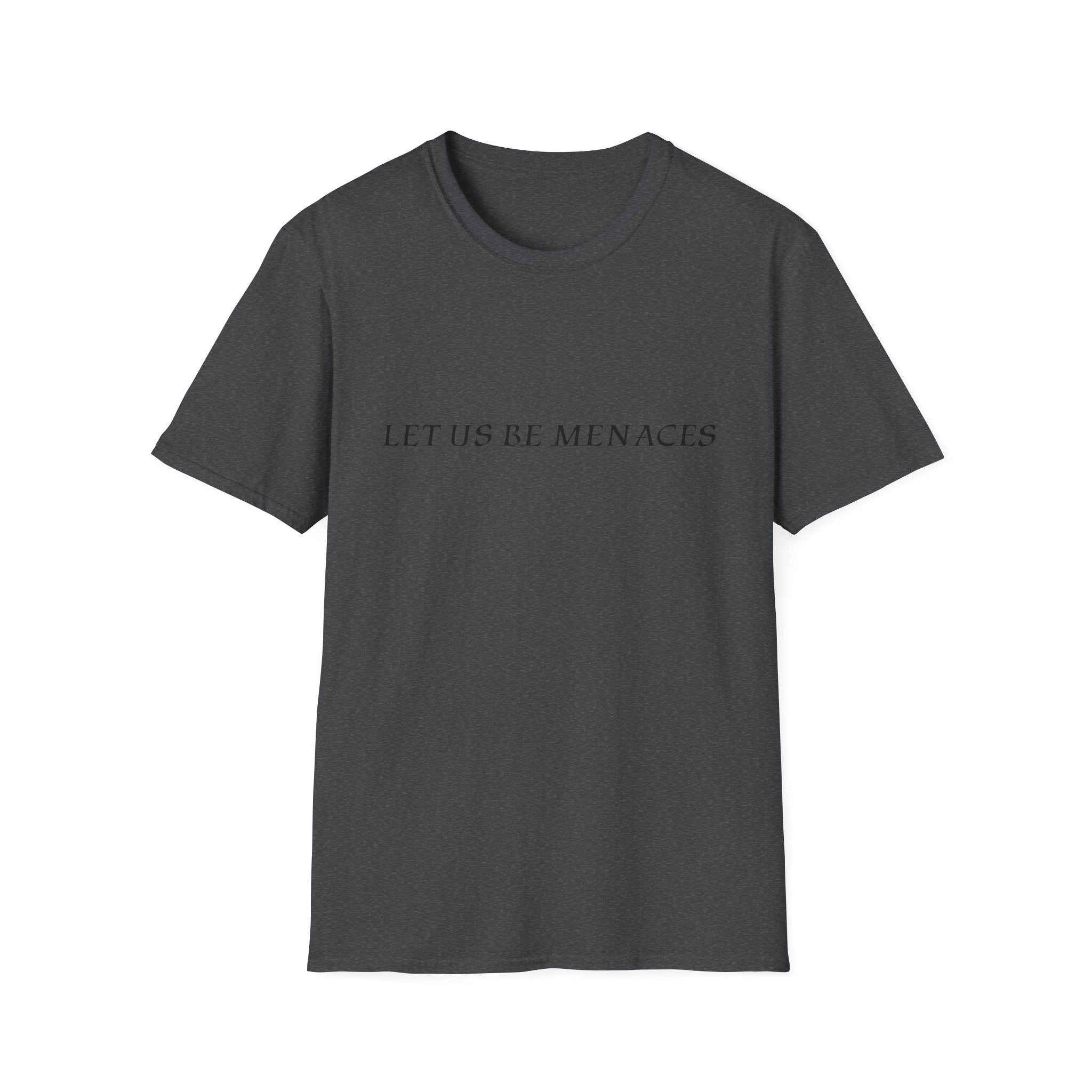 Let Us Be Menaces T-Shirt